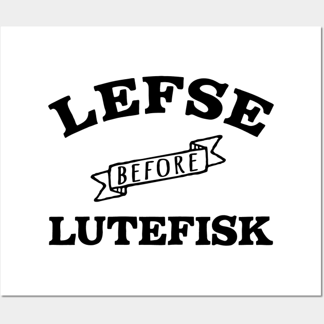 Lefse before Lutefisk Funny Norwegian Food Wall Art by Huhnerdieb Apparel